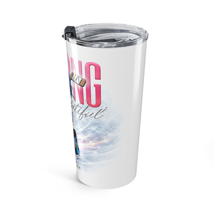 Strong and Beautiful Ice Hockey Tumbler — 20oz Stainless Travel Cup (Born on Ice)